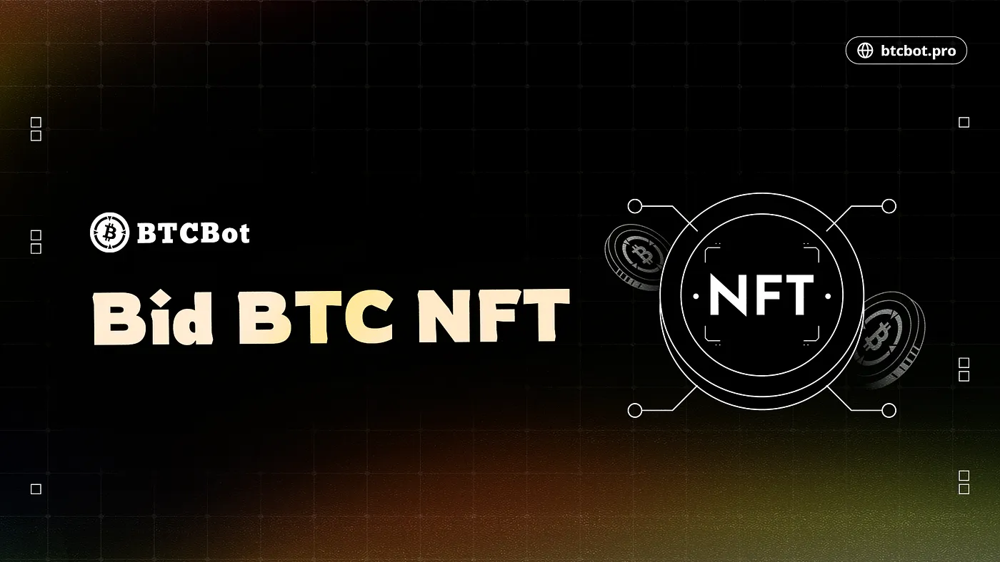 牛市前瞻，BTCBot 推出的NFT Bid，抄底好标的不求人